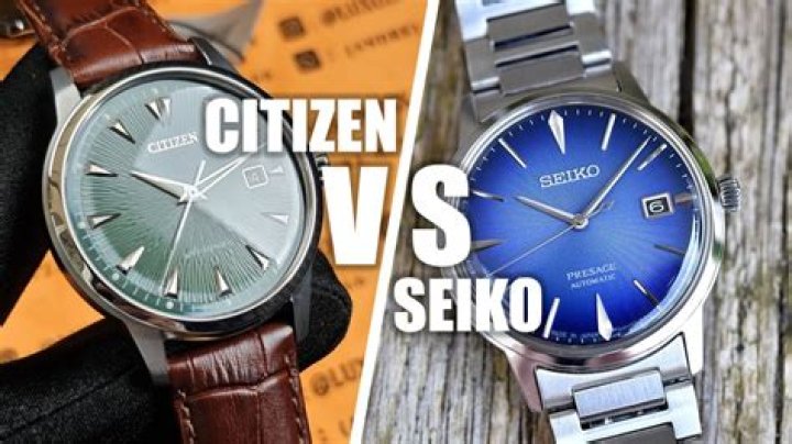 Are Citizen watches better than Seiko?
