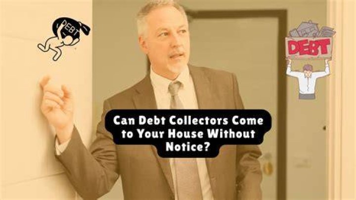 Can debt collectors come to your house without notice?
