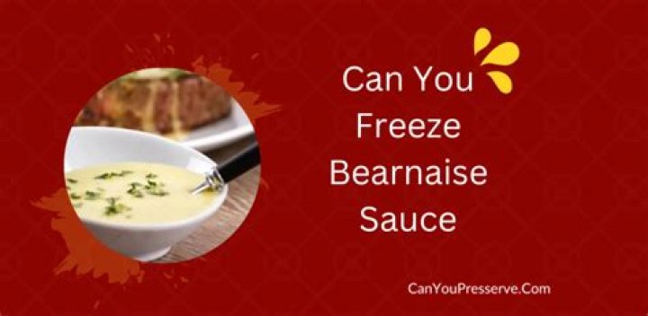 Can you freeze bearnaise sauce?