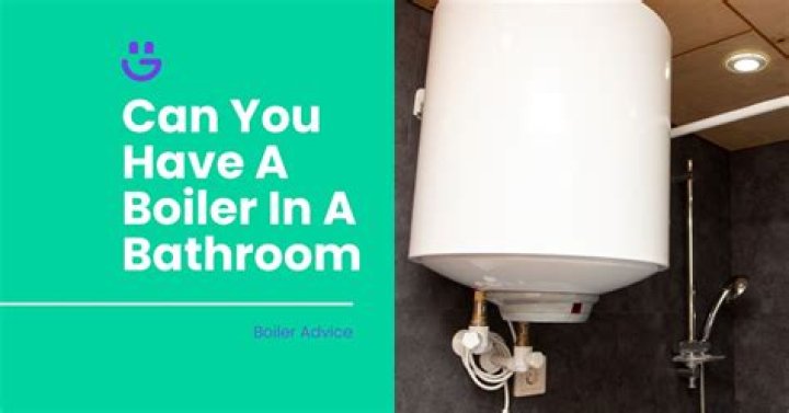 Can you have a boiler in a bathroom?