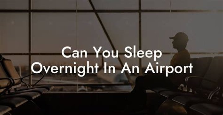 Can you sleep overnight in an airport?