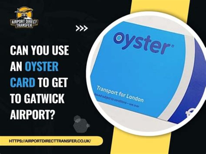 Can you use an Oyster card to get to Gatwick?