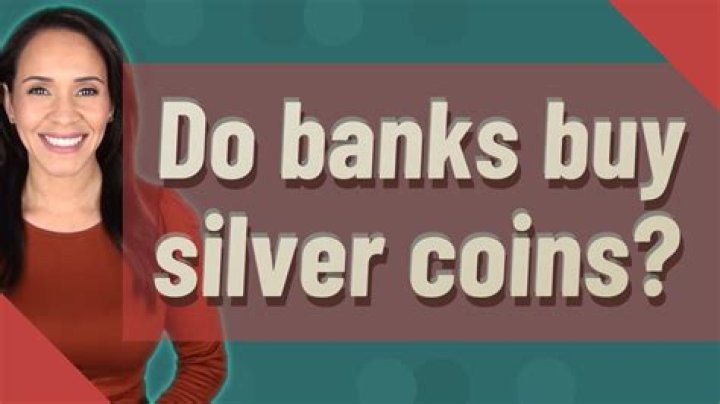 Do banks buy silver coins?