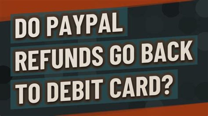 Do PayPal refunds go back to debit card?
