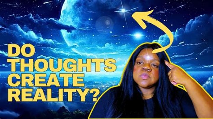 Do thoughts create reality?