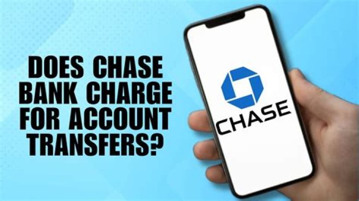 Does Chase bank charge for account transfers?