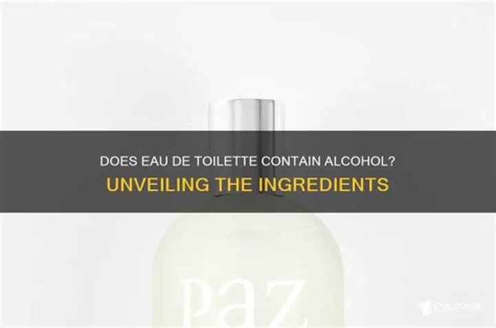 Does eau de toilette contain alcohol?
