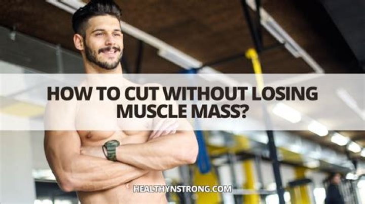 How do I cut without losing muscle?