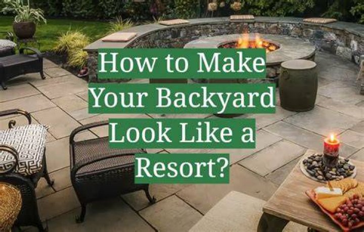 How do I make my backyard look like a resort?