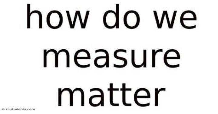 How do we measure matter?