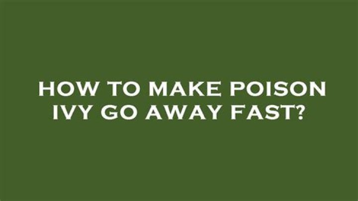 How do you make poison ivy go away fast?
