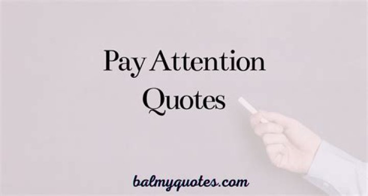 How do you pay close attention?