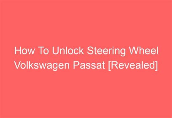 How do you unlock a VW Passat steering wheel?