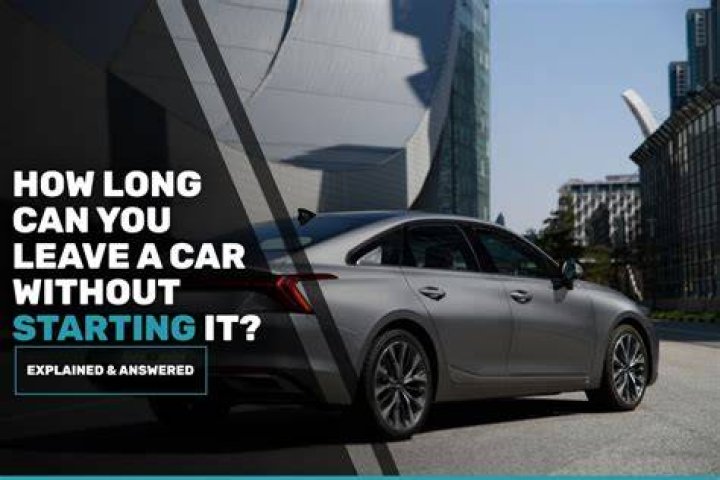 How long can you leave a car without starting it?