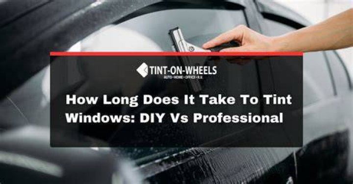 How long does it take to tint windows?
