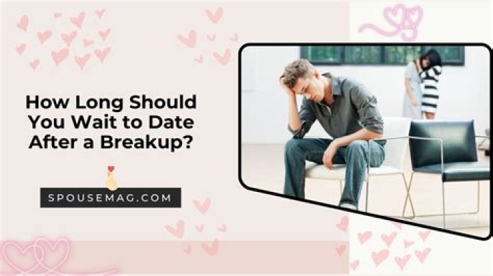 How long should you wait to date someone after they break up?