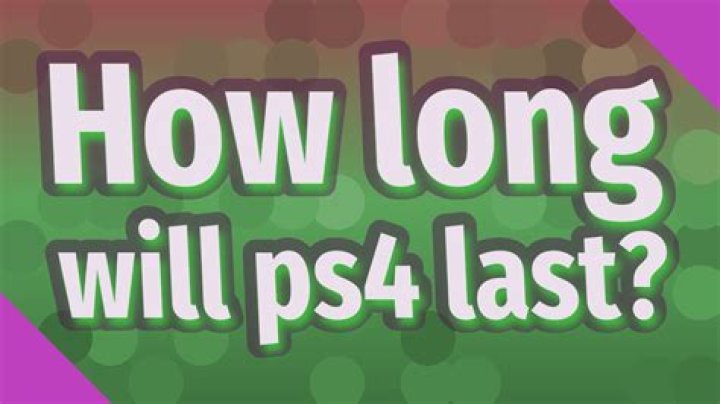 How long will ps4 last?