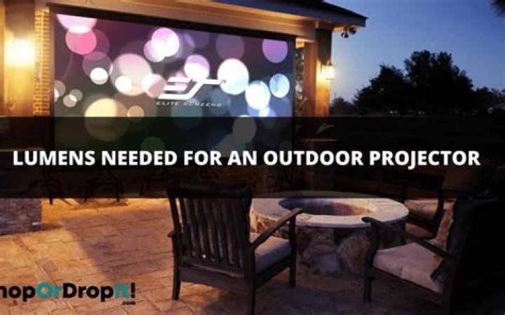 How many lumens do you need for an outdoor projector?