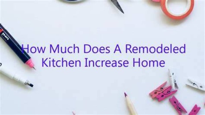 How much does a remodeled kitchen Increase home value?