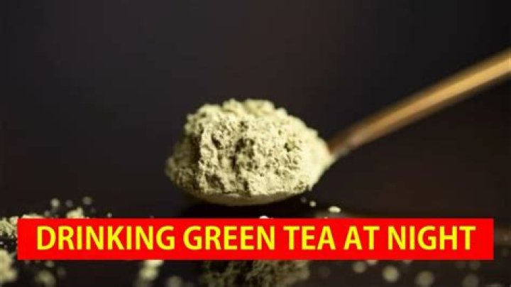 Is it bad to drink green tea at night?