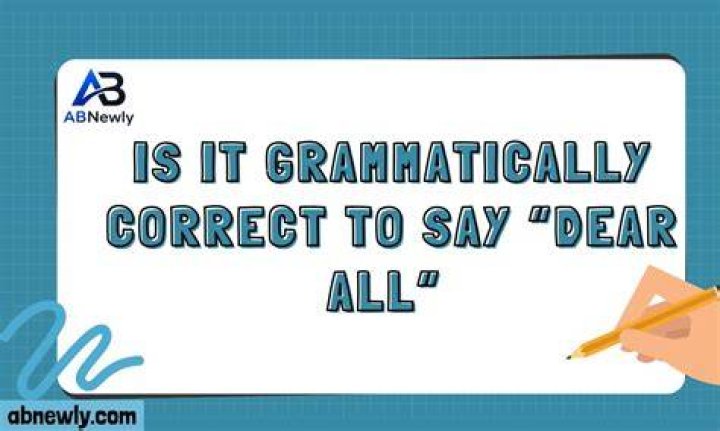 Is it correct to say Dear all?