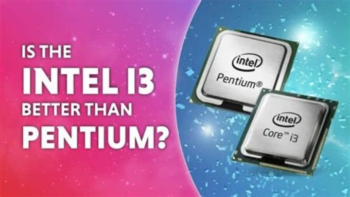 Is Pentium or i3 better?