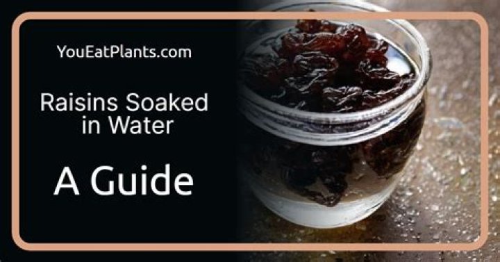 Should raisins be soaked before eating?