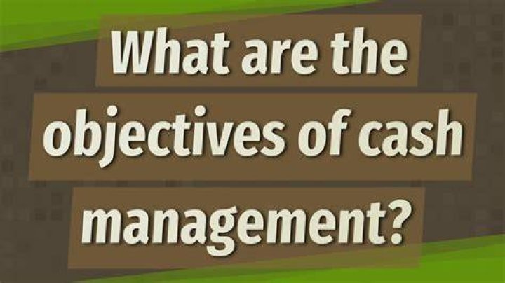 What are the objectives of cash management?