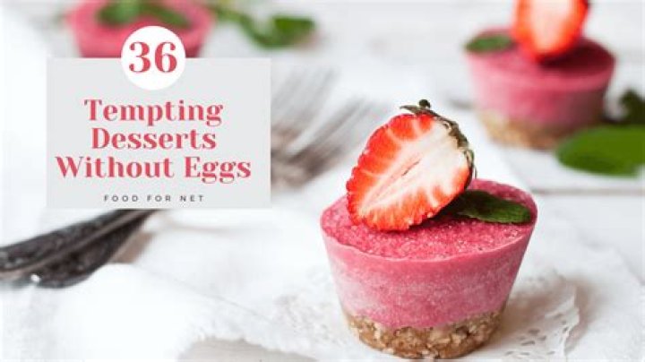 What desserts do not contain eggs?
