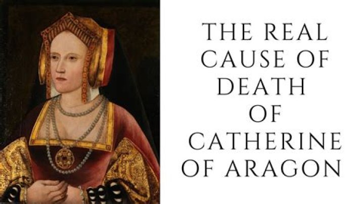 What did Catherine of Aragon die of?