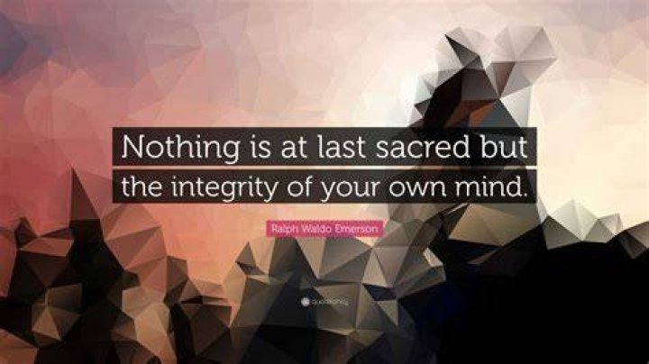 What Does Nothing is at last sacred but the integrity of your own mind mean?