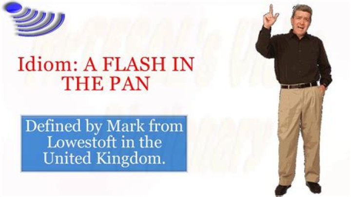 What does the idiom flash in the pan?