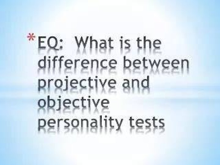 What is the difference between projective and objective personality tests?