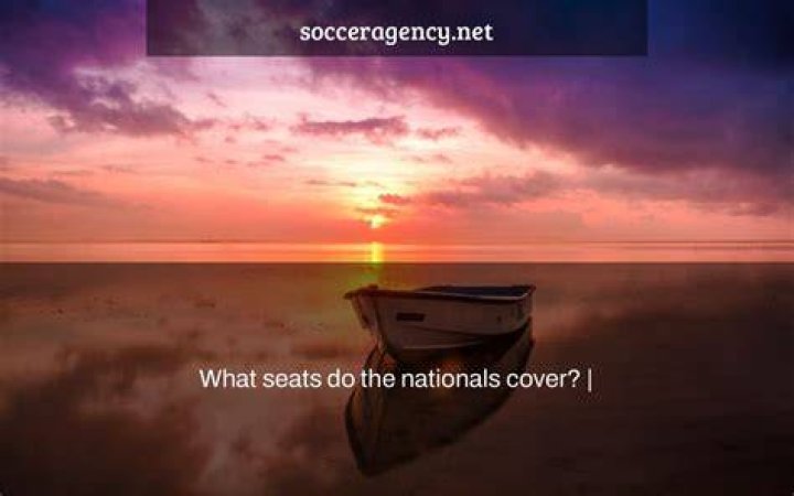 What seats do the nationals cover?