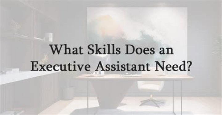 What skills does an executive assistant need?