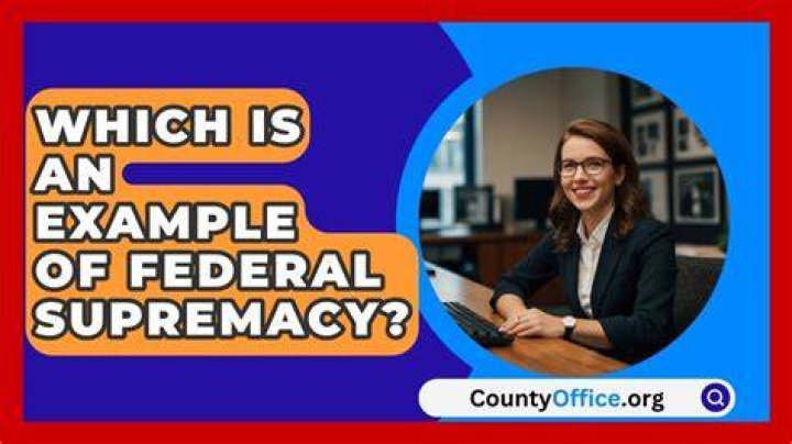Which is an example of federal supremacy?