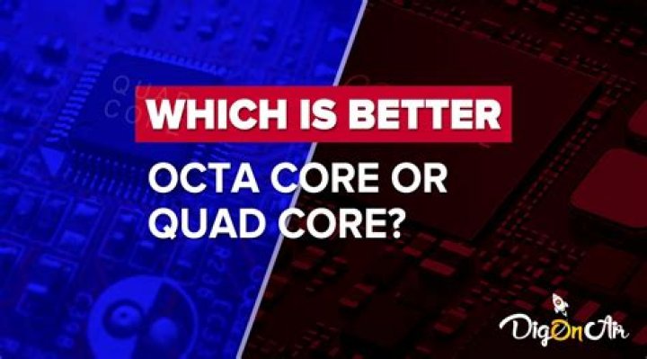 Which is better octa core or quad core?
