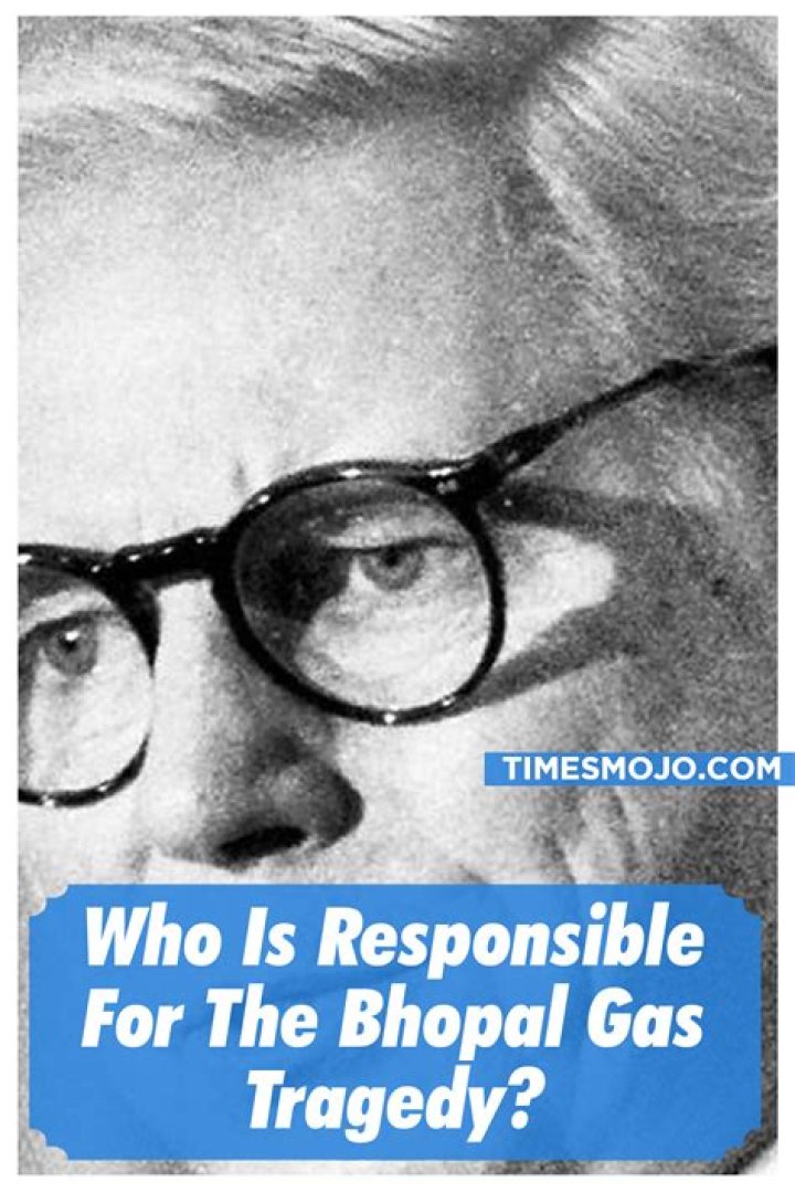Who was responsible for Bhopal gas tragedy?