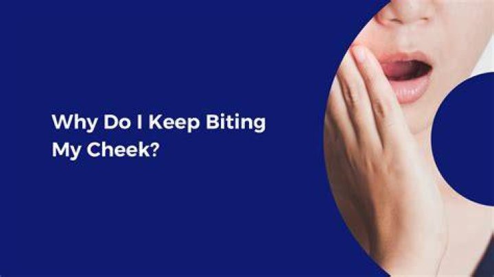 Why do I keep biting my cheeks?
