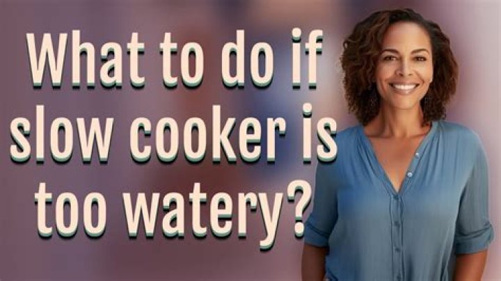 Why does my slow cooker make everything watery?