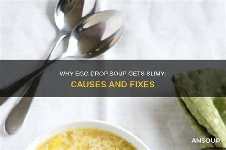 Why is egg drop soup slimy?