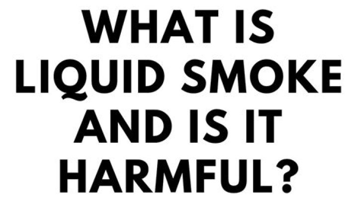 Why is liquid smoke bad for you?