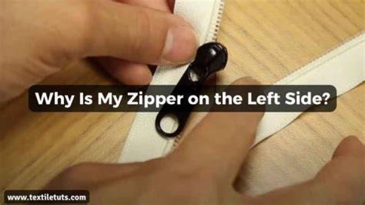 Why is my zipper on the left side?