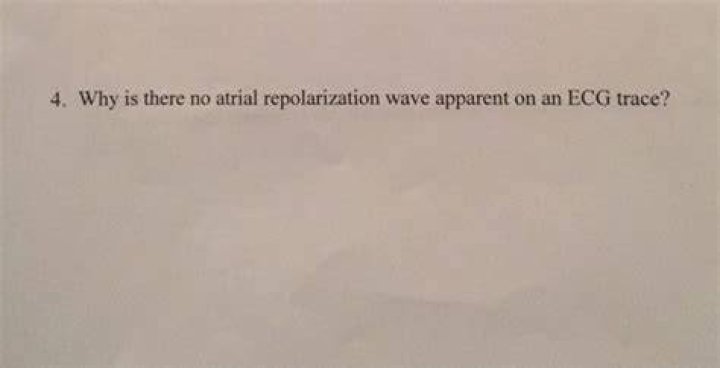 Why is there no atrial repolarization wave?
